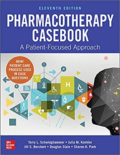 Pharmacotherapy Casebook: A Patient-Focused Approach, Eleventh Edition
