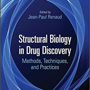 Structural Biology in Drug Discovery Methods, Techniques, and Practices ۱st Edition