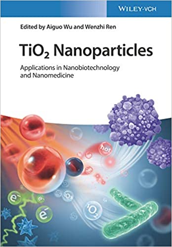 TiO2 Nanoparticles: Applications in Nanobiotechnology and Nanomedicine 1st Edition